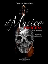 Il musico omicida. il caso Graziosi - Librerie.coop