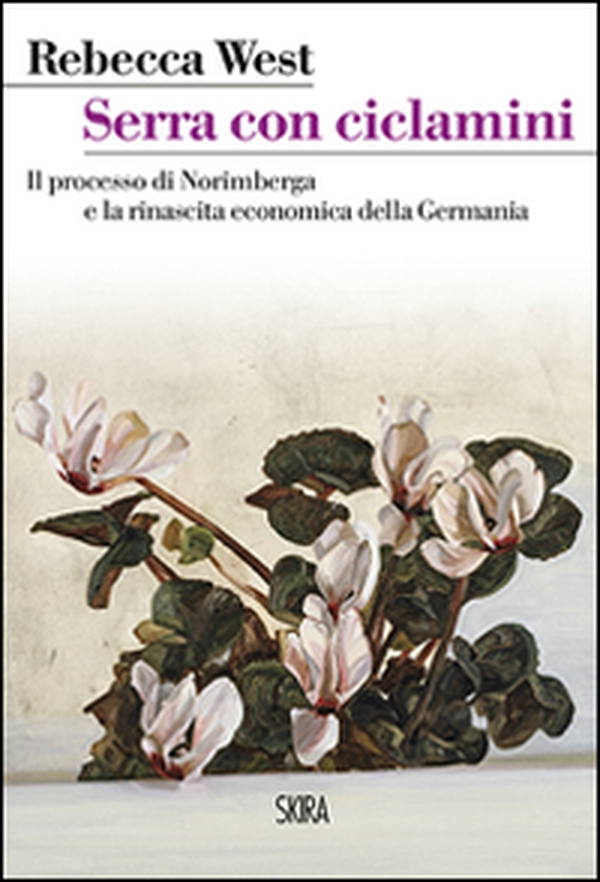 Serra con ciclamini. Il processo di Norimberga e la rinascita economica della Germania - Librerie.coop Serra con ciclamini. Il processo di Norimberga e la rinascita economica della Germania - Librerie.coop