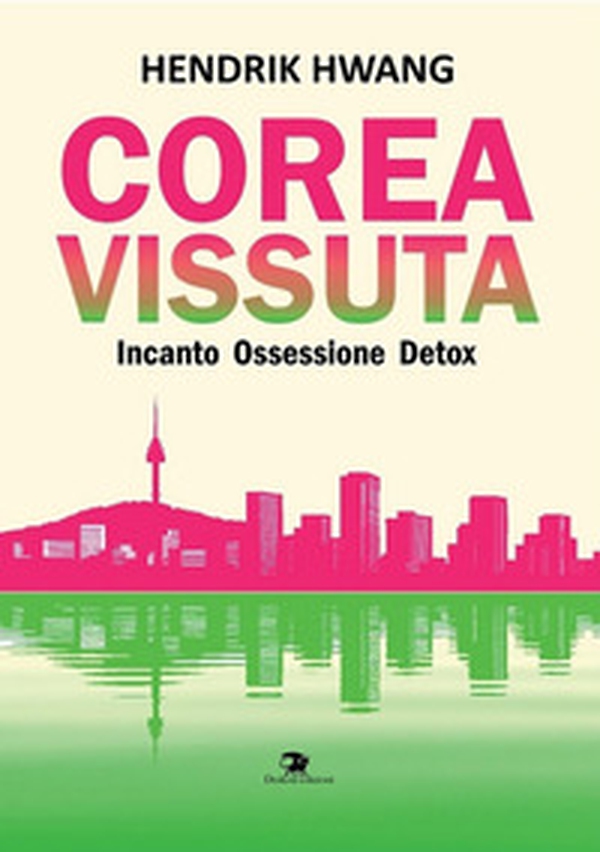 Corea vissuta. Incanto ossessione detox - Librerie.coop