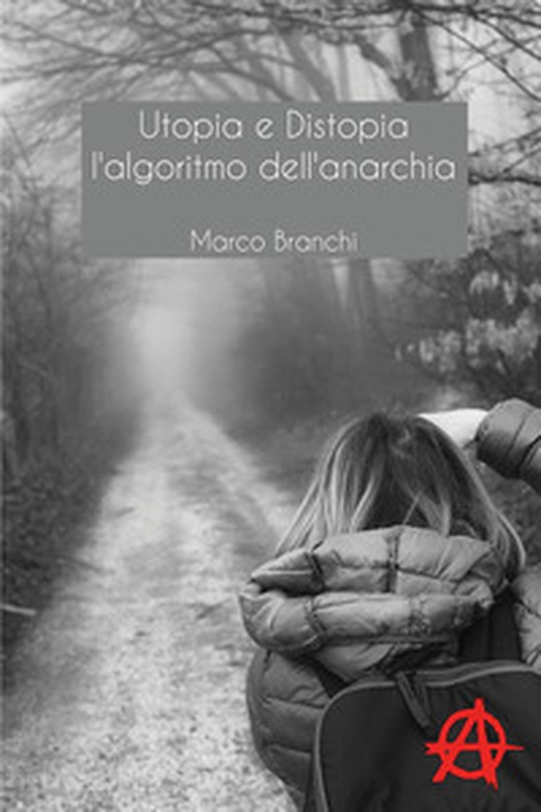 Utopia e distopia. L'algoritmo dell'anarchia - Librerie.coop Utopia e distopia. L'algoritmo dell'anarchia - Librerie.coop