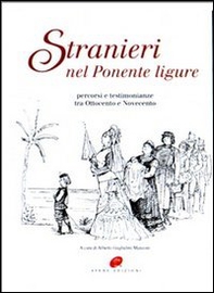 Stranieri nel Ponente ligure. Percorsi e testimonianze tra Ottocento e Novecento - Librerie.coop