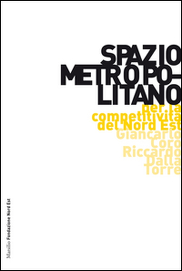 Spazio metropolitano. Per rilanciare la competitività del Nord Est - Librerie.coop Spazio metropolitano. Per rilanciare la competitività del Nord Est - Librerie.coop