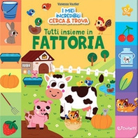 Tutti insieme in fattoria! I miei incredibili cerca e trova - Librerie.coop