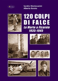 120 colpi di falce. La morte a Ficarolo 1935-1945 - Librerie.coop 120 colpi di falce. La morte a Ficarolo 1935-1945 - Librerie.coop