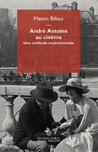 André Antoine au cinéma. Une méthode expérimentale - Librerie.coop