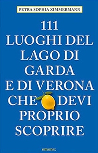 111 luoghi del lago di Garda e di Verona che devi proprio scoprire - Librerie.coop