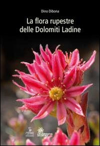 La flora rupestre delle Dolomiti ladine - Librerie.coop