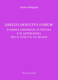 Libellvs deductus animum: eversive esperienze in pittura e in letteratura tra il XVIII e il XX secolo - Librerie.coop Libellvs deductus animum: eversive esperienze in pittura e in letteratura tra il XVIII e il XX secolo - Librerie.coop