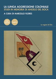 La lunga aggressione coloniale. Studi in memoria di Angelo Del Boca - Librerie.coop