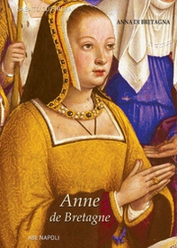 Anne de Bretagne: Anna di Bretagna. La regina che partorì il duca erede di Napoli - Librerie.coop