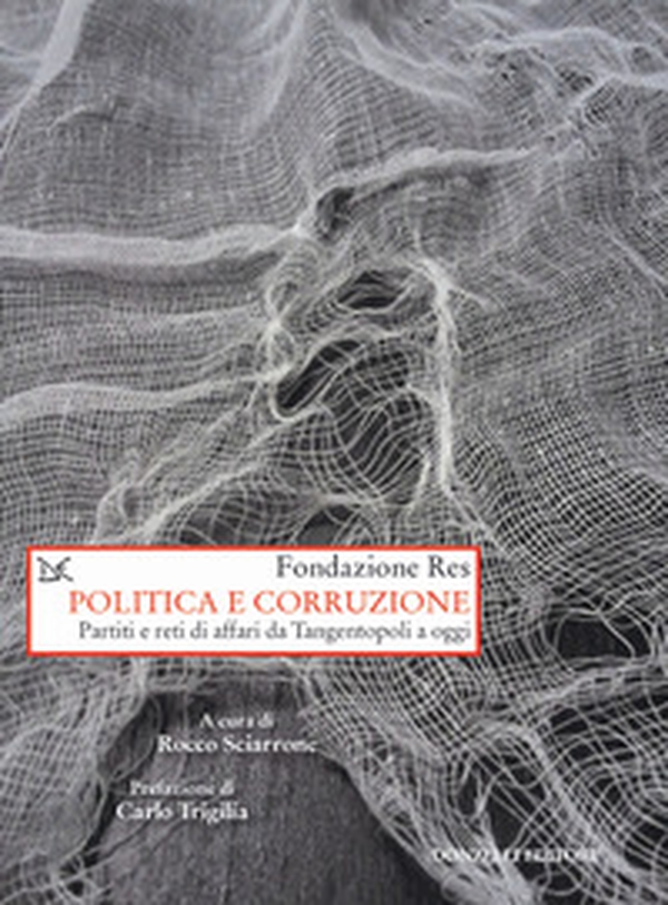 Politica e corruzione. Pariti e reti di affari da Tangentopoli a oggi - Librerie.coop Politica e corruzione. Pariti e reti di affari da Tangentopoli a oggi - Librerie.coop