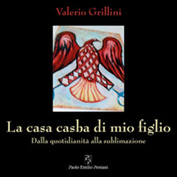 La casa casba di mio figlio. Dalla quotidianità alla sublimazione - Librerie.coop La casa casba di mio figlio. Dalla quotidianità alla sublimazione - Librerie.coop