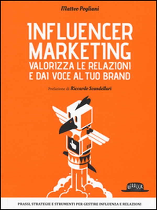 Influencer marketing. Valorizza le relazioni e dai voce al tuo brand. Prassi, strategie e strumenti per gestire influenza e relazioni - Librerie.coop Influencer marketing. Valorizza le relazioni e dai voce al tuo brand. Prassi, strategie e strumenti per gestire influenza e relazioni - Librerie.coop