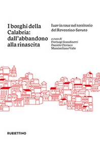 I borghi della Calabria: dall'abbandono alla rinascita. Iuav in tour nel territorio del Reventino-Savuto - Librerie.coop