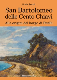 San Bartolomeo delle Cento Chiavi. Alle origini del borgo di Pitelli - Librerie.coop