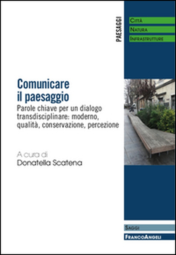 Comunicare il paesaggio. Parole chiave per un dialogo transdisciplinare: moderno, qualità, conservazione, percezione - Librerie.coop Comunicare il paesaggio. Parole chiave per un dialogo transdisciplinare: moderno, qualità, conservazione, percezione - Librerie.coop