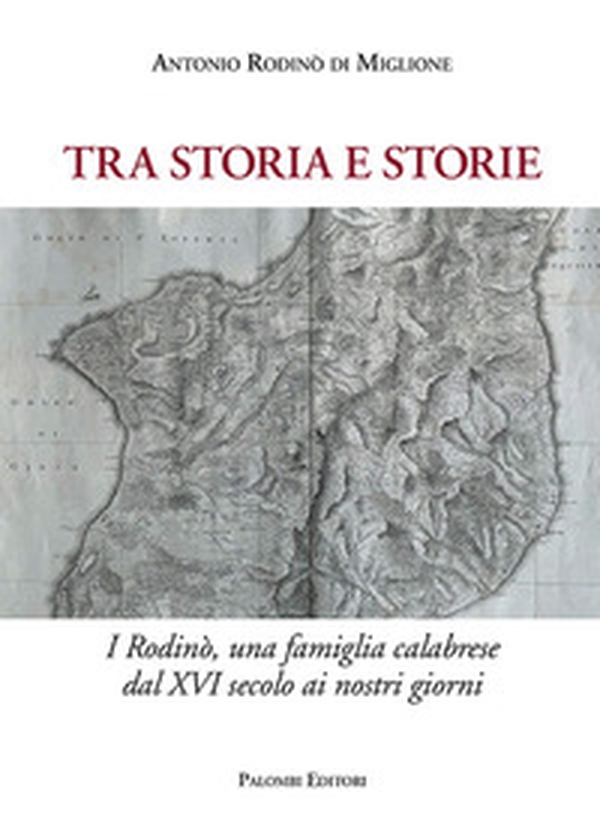 Tra storia e storie. I Rodinò, una famiglia calabrese dal XVI secolo ai nostri giorni - Librerie.coop Tra storia e storie. I Rodinò, una famiglia calabrese dal XVI secolo ai nostri giorni - Librerie.coop