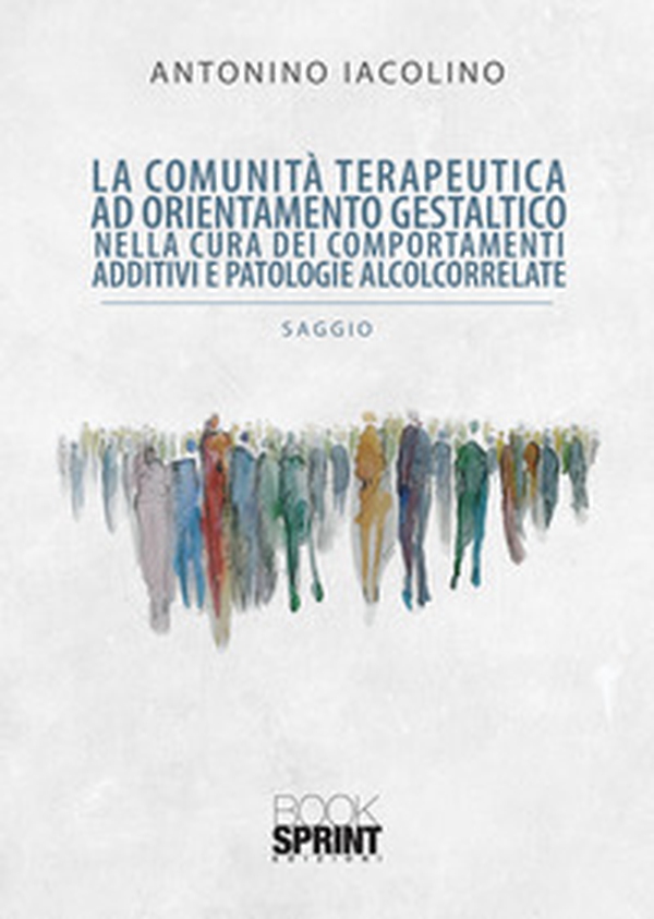 La comunità terapeutica ad orientamento gestaltico nella cura dei comportamenti additivi e patologie alcolcorrelate - Librerie.coop La comunità terapeutica ad orientamento gestaltico nella cura dei comportamenti additivi e patologie alcolcorrelate - Librerie.coop