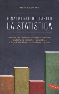 Finalmente ho capito la statistica. I metodi, gli strumenti, le tecniche, i concetti, le rappresentazioni grafiche... spiegati a tutti con la massima chiarezza - Librerie.coop