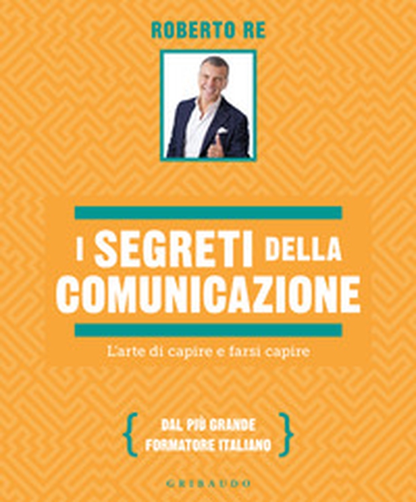 I segreti della comunicazione. L'arte di capire e farsi capire - Librerie.coop I segreti della comunicazione. L'arte di capire e farsi capire - Librerie.coop