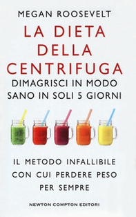 La dieta della centrifuga. Dimagrisci in modo sano in soli 5 giorni - Librerie.coop La dieta della centrifuga. Dimagrisci in modo sano in soli 5 giorni - Librerie.coop