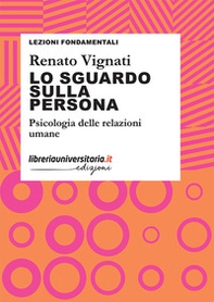 Lo sguardo sulla persona. Psicologia delle relazioni umane - Librerie.coop