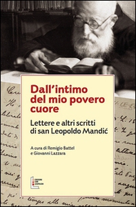 Dall'intimo del mio povero cuore. Lettere e altri scritti di san Leopoldo Mandic - Librerie.coop