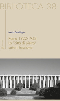 Roma 1922-1943. La "città di pietra" sotto il fascismo - Librerie.coop Roma 1922-1943. La "città di pietra" sotto il fascismo - Librerie.coop