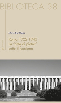 Roma 1922-1943. La "città di pietra" sotto il fascismo - Librerie.coop