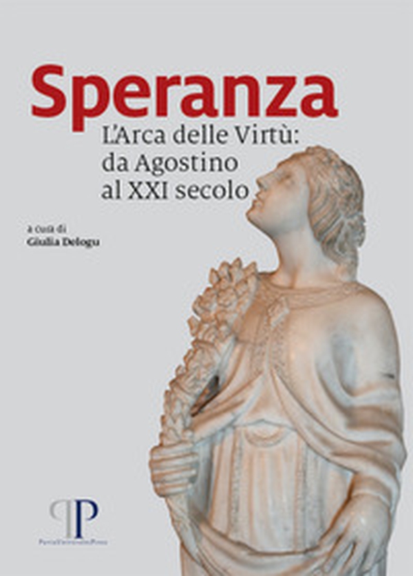 Speranza. L'Arca delle Virtù: da Agostino al XXI secolo - Librerie.coop Speranza. L'Arca delle Virtù: da Agostino al XXI secolo - Librerie.coop