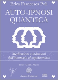 Auto-ipnosi quantica. Meditazioni e induzioni, dall'inconscio al superconscio - Librerie.coop