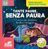 Tante paure, senza paura. 13 storie per diventare bambini coraggiosi. Ispirato agli studi di John Gottman - Librerie.coop