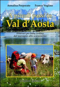 A piccoli passi in Val d'Aosta. Itinerari per baby trekker dal marsupio allo scarponcino - Librerie.coop
