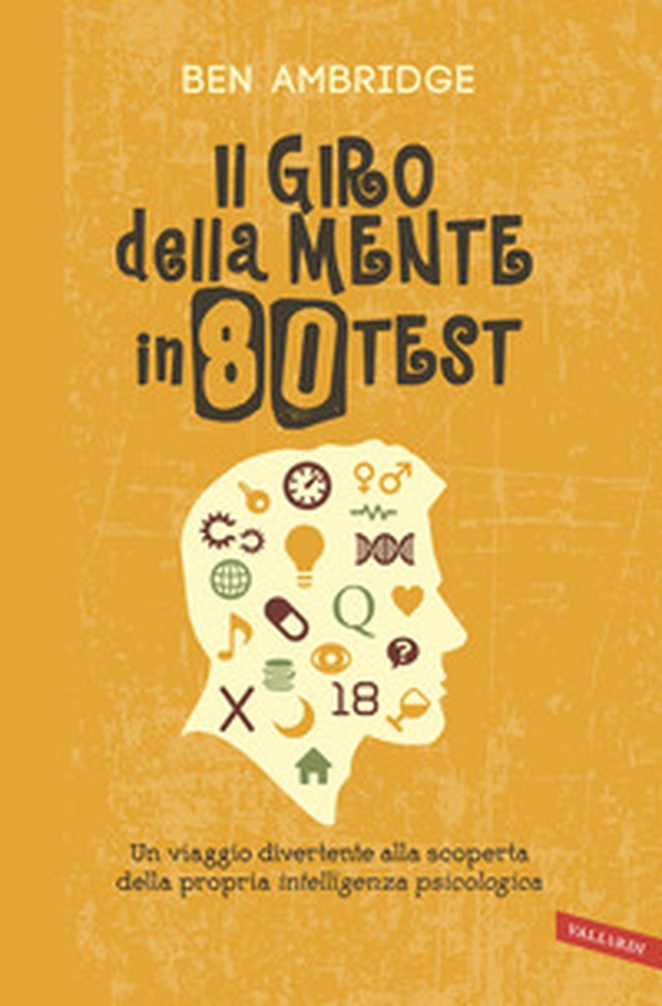 Il giro della mente in 80 test. Un viaggio divertente alla scoperta della propria intelligenza psicologica - Librerie.coop Il giro della mente in 80 test. Un viaggio divertente alla scoperta della propria intelligenza psicologica - Librerie.coop