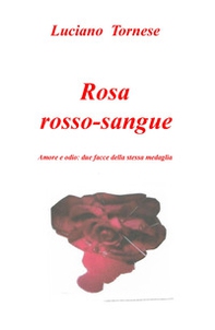 Rosarossosangue. Amore e odio: due facce della stessa medaglia - Librerie.coop