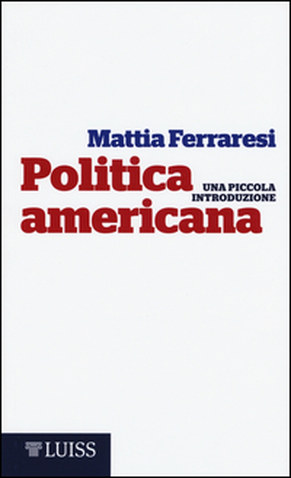 Politica americana. Una piccola introduzione - Librerie.coop Politica americana. Una piccola introduzione - Librerie.coop