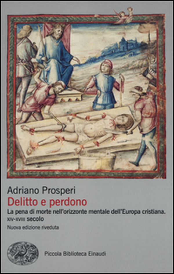 Delitto e perdono. La pena di morte nell'orizzonte mentale dell'Europa cristiana. XIV-XVIII secolo - Librerie.coop Delitto e perdono. La pena di morte nell'orizzonte mentale dell'Europa cristiana. XIV-XVIII secolo - Librerie.coop