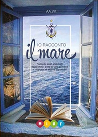 Io racconto il mare. Raccolta degli elaborati degli alunni della scuola primaria e proposte di attività didattiche - Librerie.coop
