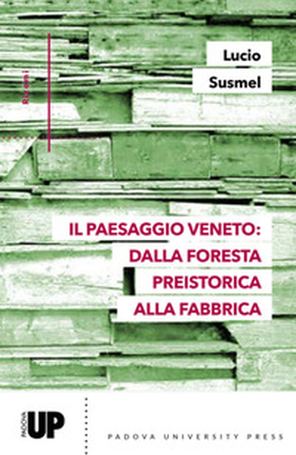 Il paesaggio veneto: dalla foresta preistorica alla fabbrica - Librerie.coop Il paesaggio veneto: dalla foresta preistorica alla fabbrica - Librerie.coop