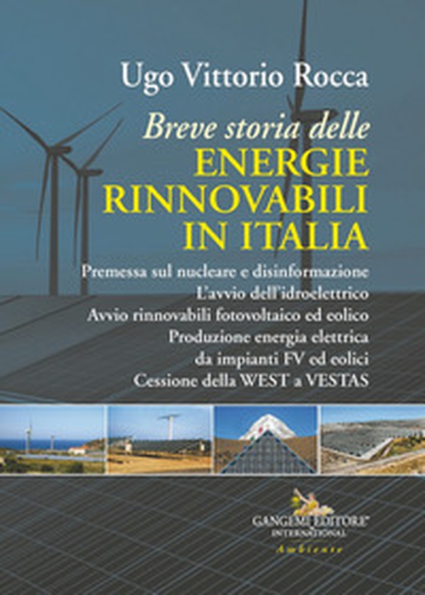 Breve storia delle energie rinnovabili in Italia. Premessa sul nucleare e disinformazione. L'avvio dell'idroelettrico. Avvio rinnovabili fotovoltaico ed eolico. Produzione energia elettrica da impianti FV ed eolici. Cessione della WEST a VESTAS - Librerie.coop Breve storia delle energie rinnovabili in Italia. Premessa sul nucleare e disinformazione. L'avvio dell'idroelettrico. Avvio rinnovabili fotovoltaico ed eolico. Produzione energia elettrica da impianti FV ed eolici. Cessione della WEST a VESTAS - Librerie.coop