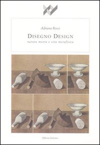 Disegno design. Natura morta e vita metafisica - Librerie.coop