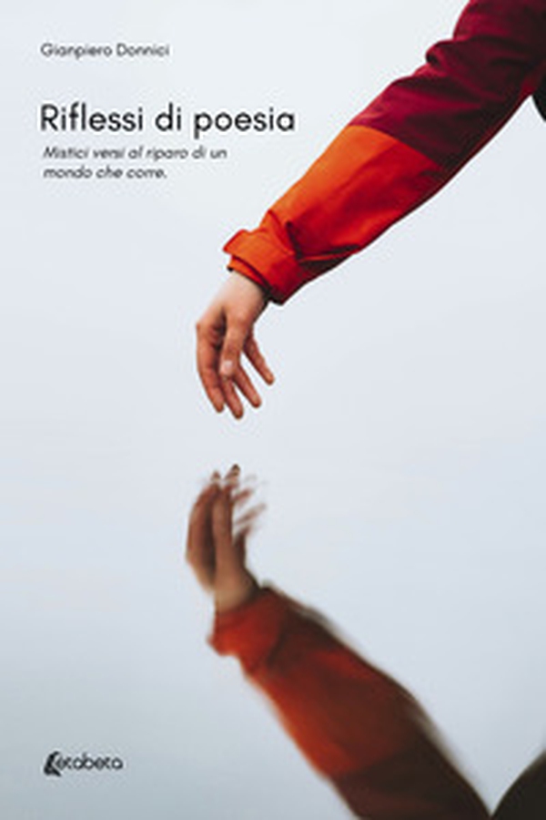 Riflessi di poesia. Mistici versi al riparo di un mondo che corre - Librerie.coop