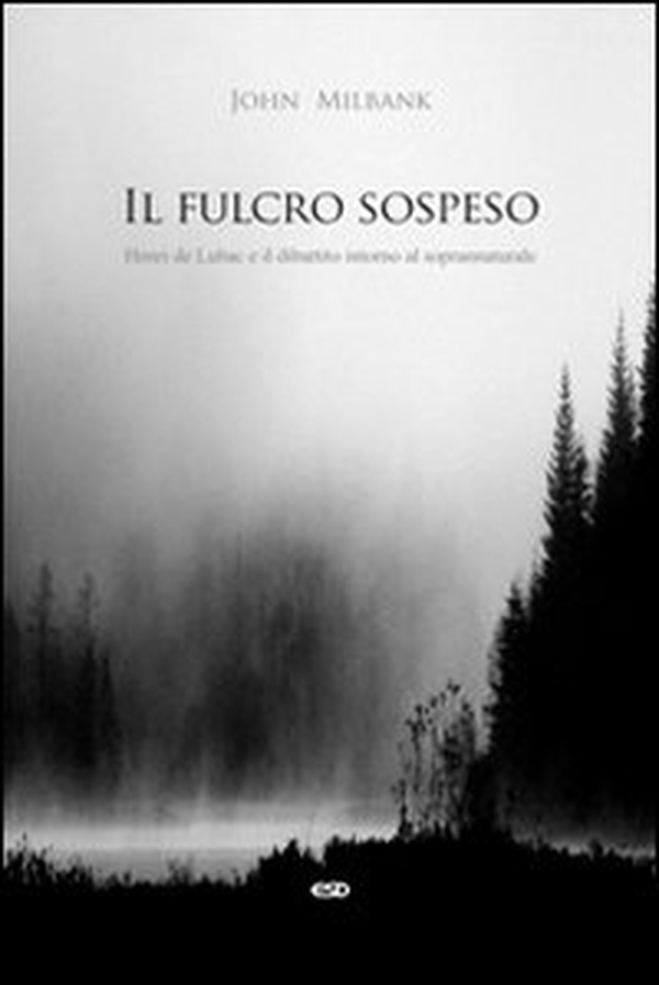 Il fulcro sospeso. Henri de Lubac e il dibattito intorno al soprannaturale - Librerie.coop Il fulcro sospeso. Henri de Lubac e il dibattito intorno al soprannaturale - Librerie.coop