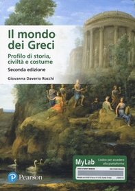 Il mondo dei Greci. Profilo di storia, civiltà e costumi. Ediz. MyLab - Librerie.coop