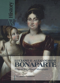 Luciano e Alexandrine Bonaparte. Principi di Canino e Musignano - Librerie.coop