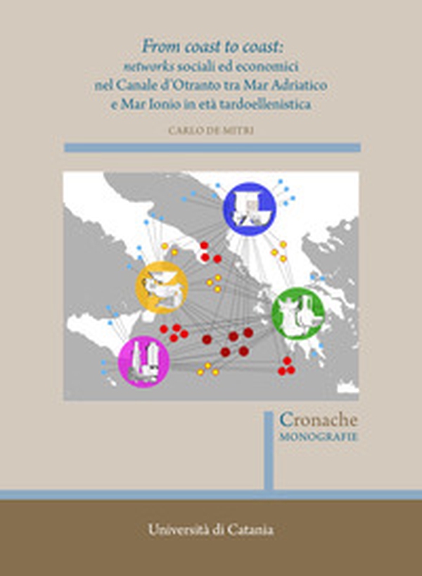 From coast to coast: networks sociali ed economici nel Canale d'Otranto tra Mar Adriatico e Mar Ionio in età tardoellenistica - Librerie.coop From coast to coast: networks sociali ed economici nel Canale d'Otranto tra Mar Adriatico e Mar Ionio in età tardoellenistica - Librerie.coop
