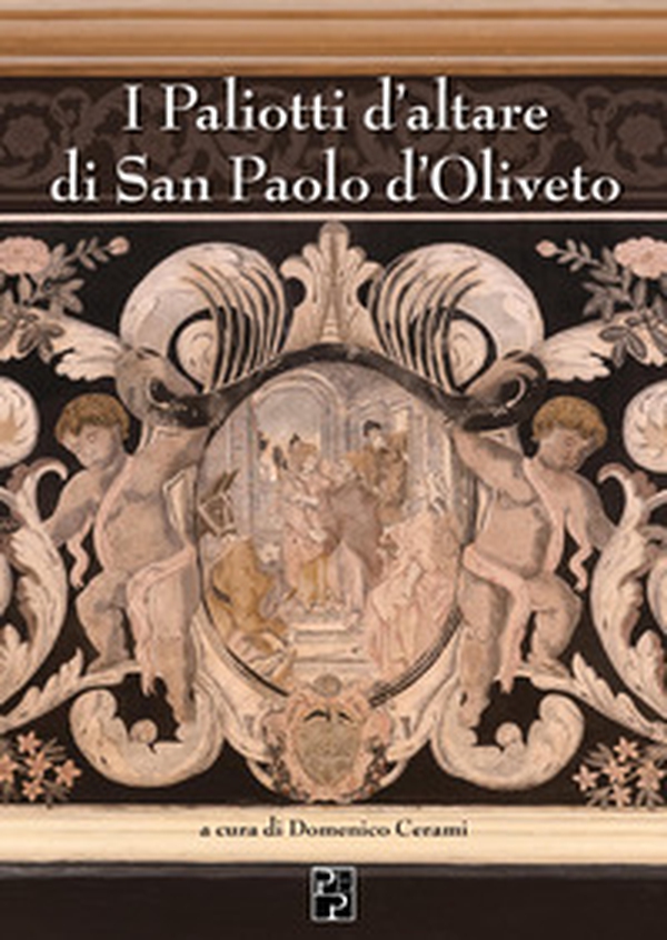 I paliotti d'altare di San Paolo d'Oliveto - Librerie.coop I paliotti d'altare di San Paolo d'Oliveto - Librerie.coop