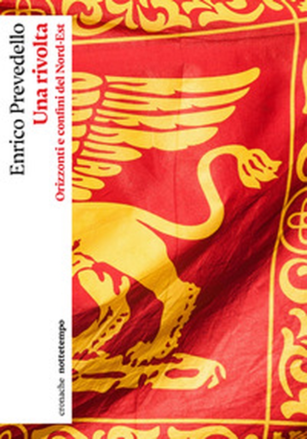 Una rivolta. Orizzonti e confini del Nord-Est - Librerie.coop Una rivolta. Orizzonti e confini del Nord-Est - Librerie.coop
