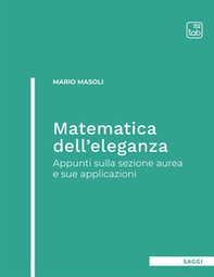 Matematica dell'eleganza. Appunti sulla sezione aurea e sue applicazioni - Librerie.coop Matematica dell'eleganza. Appunti sulla sezione aurea e sue applicazioni - Librerie.coop