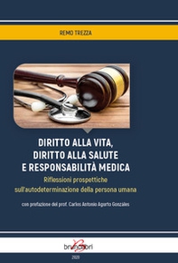 Diritto alla vita, diritto alla salute e responsabilità medica. Riflessioni prospettiche sull'autodeterminazione della persona umana - Librerie.coop